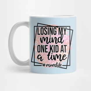 Losing My Mind One Kid At A Time Mug